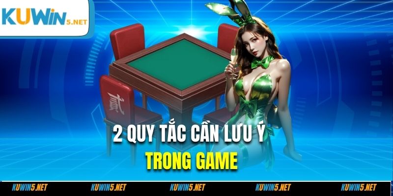 2 quy tắc cần lưu ý trong game