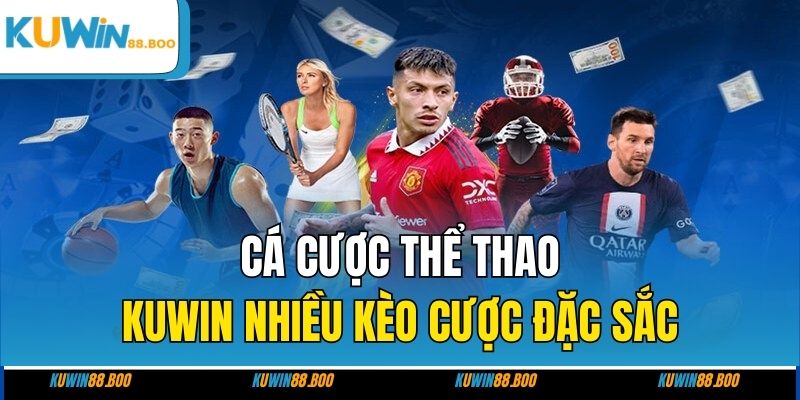 Cá cược thể thao KUWIN nhiều kèo cược đặc sắc