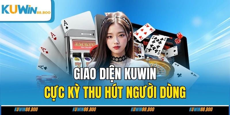 Giao diện KUWIN cực kỳ thu hút người dùng
