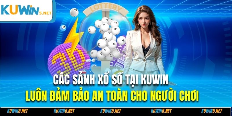 Các sảnh xổ số tại Kuwin luôn đảm bảo an toàn cho người chơi