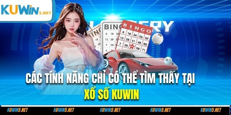Các tính năng chỉ có thể tìm thấy tại xổ số Kuwin