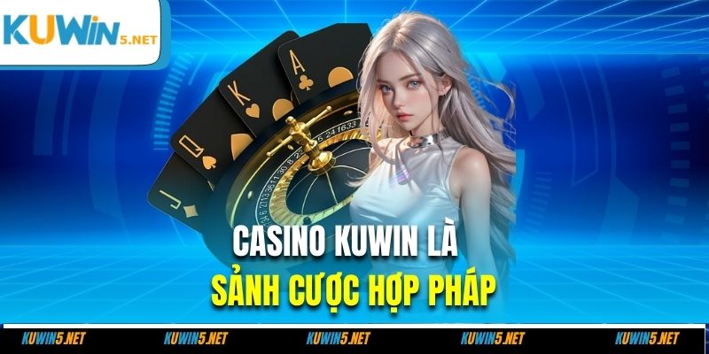Casino Kuwin là sảnh cược hợp pháp