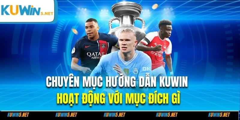 Chuyên mục hướng dẫn Kuwin hoạt động với mục đích gì