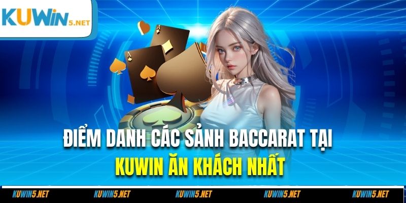 Điểm danh các sảnh baccarat tại Kuwin ăn khách nhất