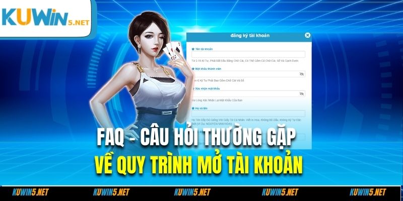 FAQ - câu hỏi thường gặp về quy trình mở tài khoản