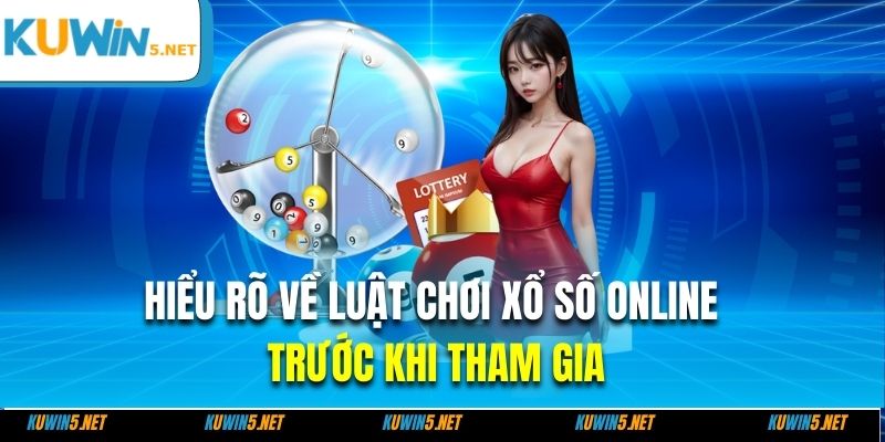 Hiểu rõ về luật chơi xổ số online trước khi tham gia