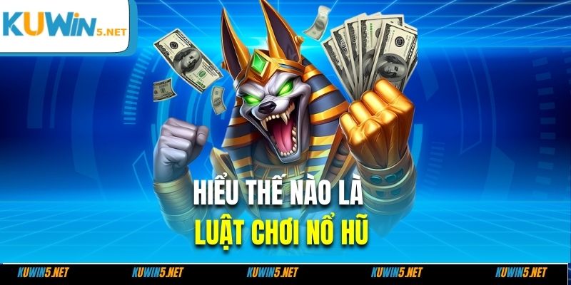 Hiểu thế nào là luật chơi nổ hũ
