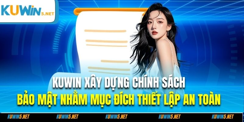 Kuwin xây dựng chính sách bảo mật nhằm mục đích thiết lập an toàn