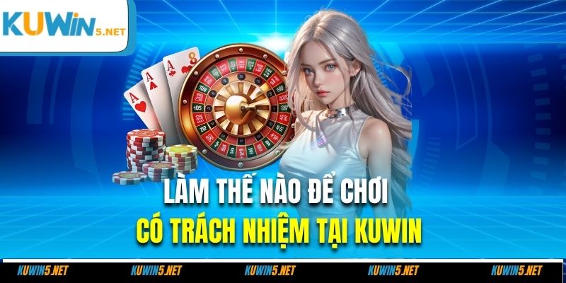 Làm thế nào để chơi có trách nhiệm tại Kuwin
