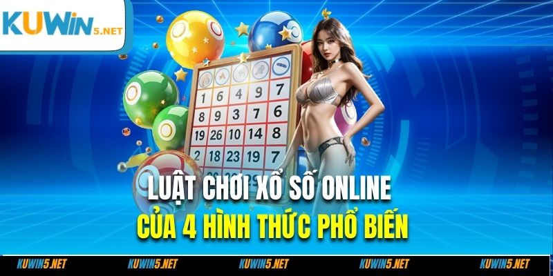 Luật chơi xổ số online của 4 hình thức phổ biến