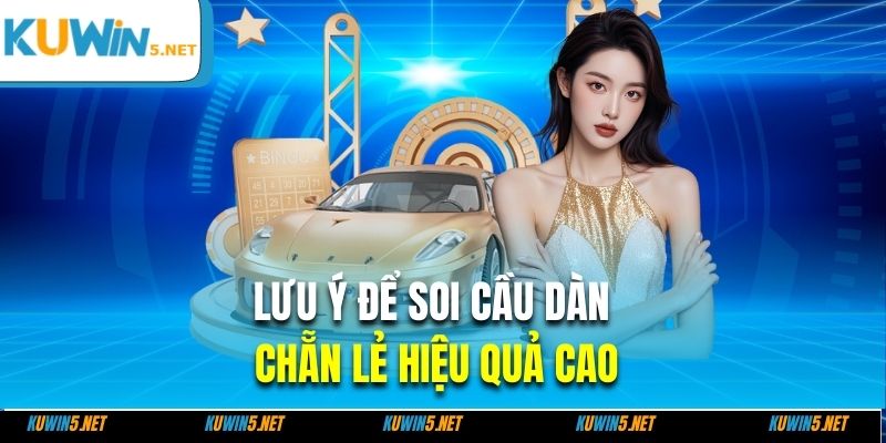 Lưu ý để soi cầu dàn chẵn lẻ hiệu quả cao