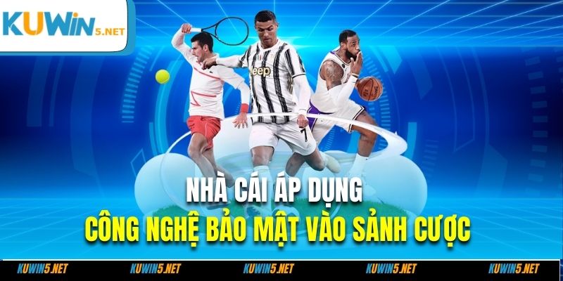 Nhà cái áp dụng công nghệ bảo mật vào sảnh cược