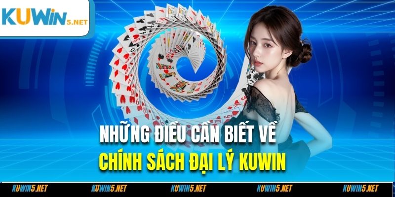 Những điều cần biết về chính sách đại lý Kuwin