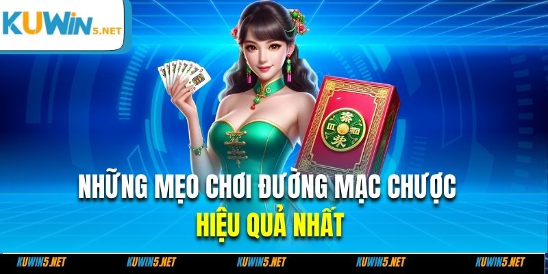 Những mẹo chơi đường mạc chược hiệu quả nhất