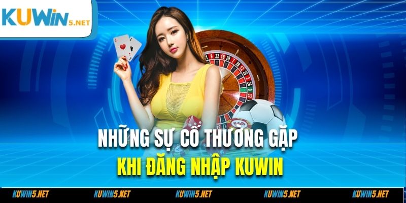 Những sự cố thường gặp khi đăng nhập Kuwin