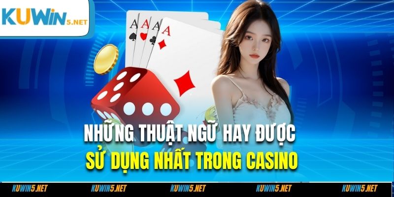 Những thuật ngữ hay được sử dụng nhất trong casino