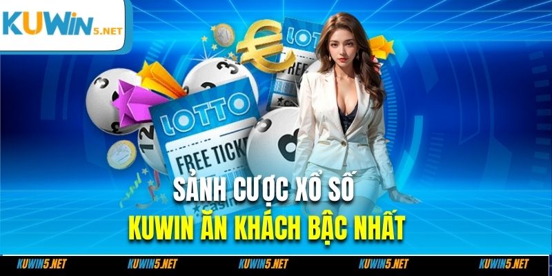 Sảnh cược xổ số Kuwin ăn khách bậc nhất