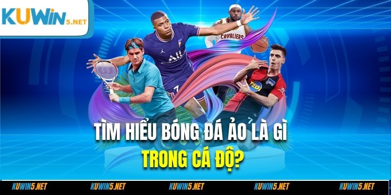 Tìm hiểu bóng đá ảo là gì trong cá độ?