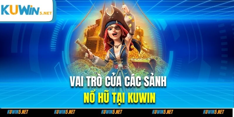 Vai trò của các sảnh nổ hũ tại Kuwin