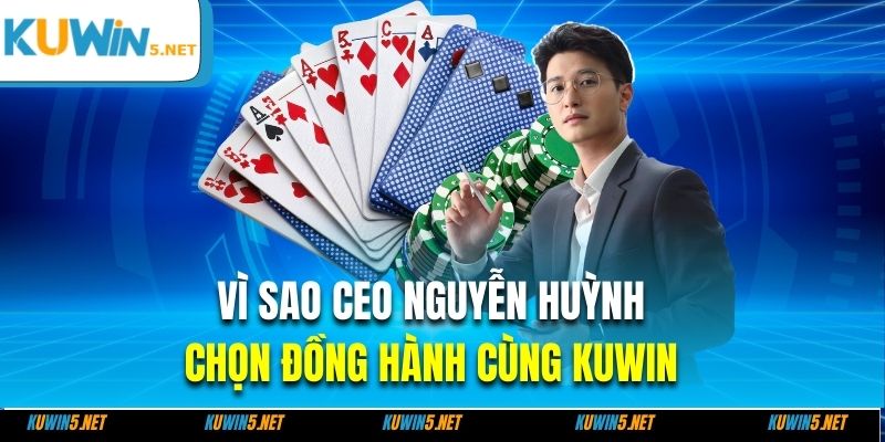 Vì sao CEO Nguyễn Huỳnh chọn đồng hành cùng Kuwin